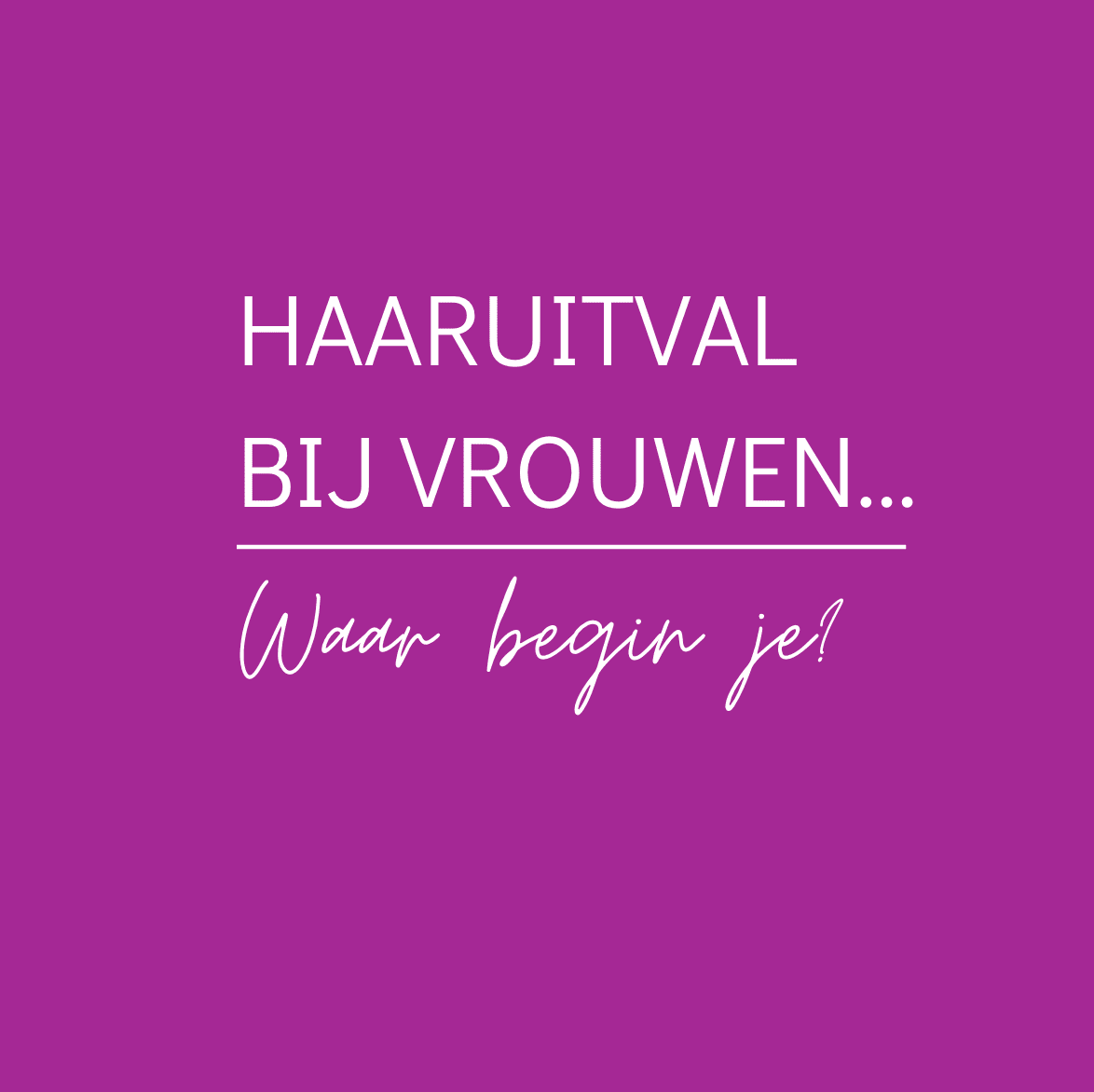 Paarse Hairnation-afbeelding over haaruitval bij vrouwen met de tekst “Haaruitval bij vrouwen… Waar begin je?” gericht op advies, haarwerken en oplossingen bij dunner wordend haar.